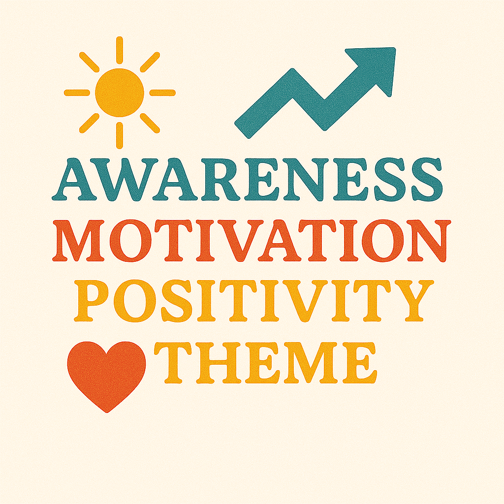 Awareness/motivation/positivity